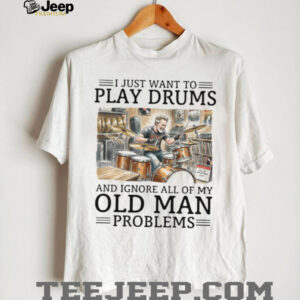 Funny Old Man Playing Drums T Shirt Ignore My Old Man Problems Funny Old Man Playing Drums T Shirt Ignore My Old Man Problems