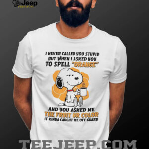 Funny Snoopy Spell Orange Fruit or Color Sarcastic T Shirt Funny Snoopy Spell Orange Fruit or Color Sarcastic T Shirt