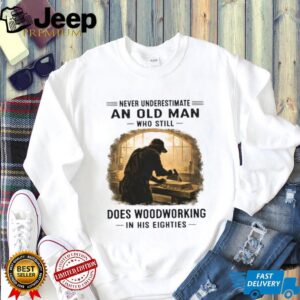 Funny Woodworking Gift Old Man Woodworking In His Eighties T Shirt