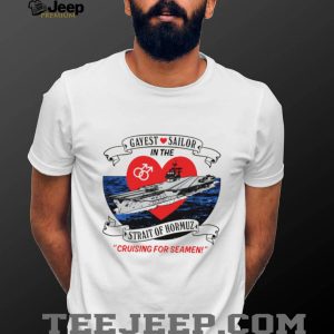 Gayest Sailor In The Strait Of Hormuz Nautical Humor T Shirt Gayest Sailor In The Strait Of Hormuz Nautical Humor T Shirt