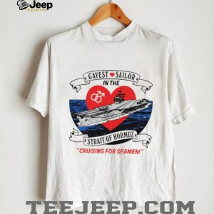 Gayest Sailor In The Strait Of Hormuz Nautical Humor T Shirt