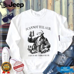 George Washington I Cannot Tell A Lie This Is My Third Beer T Shirt