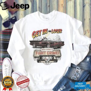 Get In Loser We’re Going To Fight Crime Vintage Batmobile Graphic T Shirt Get In Loser We’re Going To Fight Crime Vintage Batmobile Graphic T Shirt