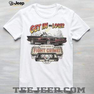 Get In Loser We're Going To Fight Crime Vintage Batmobile Graphic T Shirt
