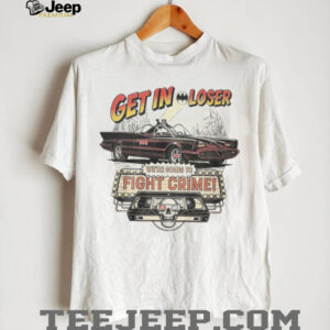 Get In Loser We're Going To Fight Crime Vintage Batmobile Graphic T Shirt