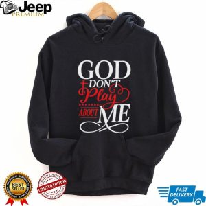 God Don’t Play About Me Religious Cross Typography T Shirt God Don’t Play About Me Religious Cross Typography T Shirt