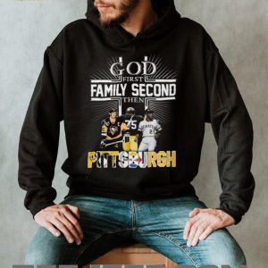 God First Family Second Then Pittsburgh Sports Teams Fan T Shirt