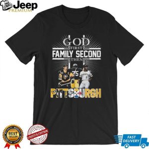 God First Family Second Then Pittsburgh Sports Teams Fan T Shirt