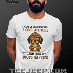 Grumpy Coffee Dog T Shirt “Good Attitude Then Idiots Happen” Sarcastic T Shirt Grumpy Coffee Dog T Shirt “Good Attitude Then Idiots Happen” Sarcastic T Shirt
