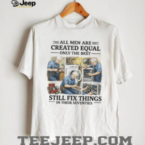 Handyman Gift Best Men Still Fix Things In Their Seventies T Shirt Handyman Gift Best Men Still Fix Things In Their Seventies T Shirt