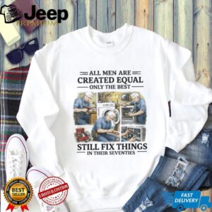 Handyman Gift Best Men Still Fix Things In Their Seventies T Shirt