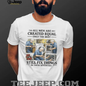 Handyman Gift Best Men Still Fix Things In Their Seventies T Shirt