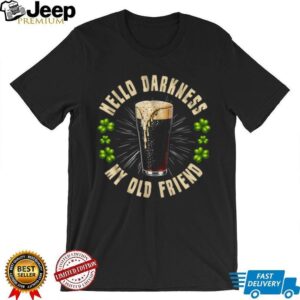 Hello Darkness My Old Friend Irish Stout Beer St. Patrick's Day T shirt