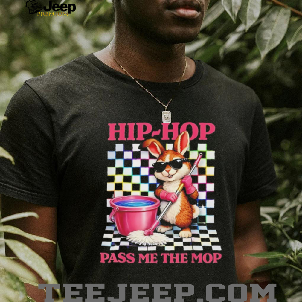 Hip Hop Easter Bunny Pass Me The Mop Funny Cleaning T Shirt Hip Hop Easter Bunny Pass Me The Mop Funny Cleaning T Shirt