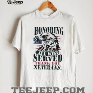 Honoring All Who Served American Flag Eagle Veterans Day T Shirt