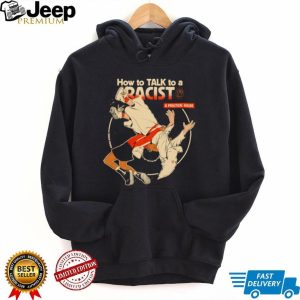 How To Talk To A Racist A Practical Guide Martial Arts Graphic T Shirt How To Talk To A Racist A Practical Guide Martial Arts Graphic T Shirt