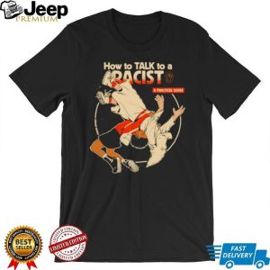 How To Talk To A Racist A Practical Guide Martial Arts Graphic T Shirt