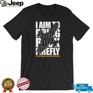 I Aim To Bring Back Firefly Browncoats Sci Fi Fan T Shirt