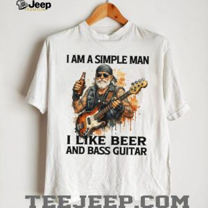 I Am A Simple Man I Like Beer And Bass Guitar Musician T Shirt I Am A Simple Man I Like Beer And Bass Guitar Musician T Shirt