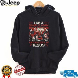 I Am A Simple Man I Like Tractors And Believe In Jesus Farmer T Shirt
