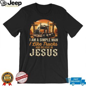 I Am A Simple Man I Like Trucks And Believe In Jesus Trucker T Shirt I Am A Simple Man I Like Trucks And Believe In Jesus Trucker T Shirt