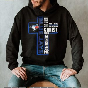 I Can Do All Things Through Christ Toronto Blue Jays Cross T Shirt I Can Do All Things Through Christ Toronto Blue Jays Cross T Shirt