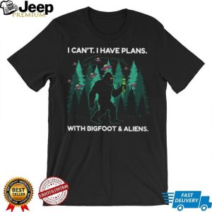 I Can’t I Have Plans With Bigfoot and Aliens Funny T Shirt I Can’t I Have Plans With Bigfoot and Aliens Funny T Shirt