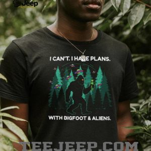 I Can't I Have Plans With Bigfoot and Aliens Funny T Shirt