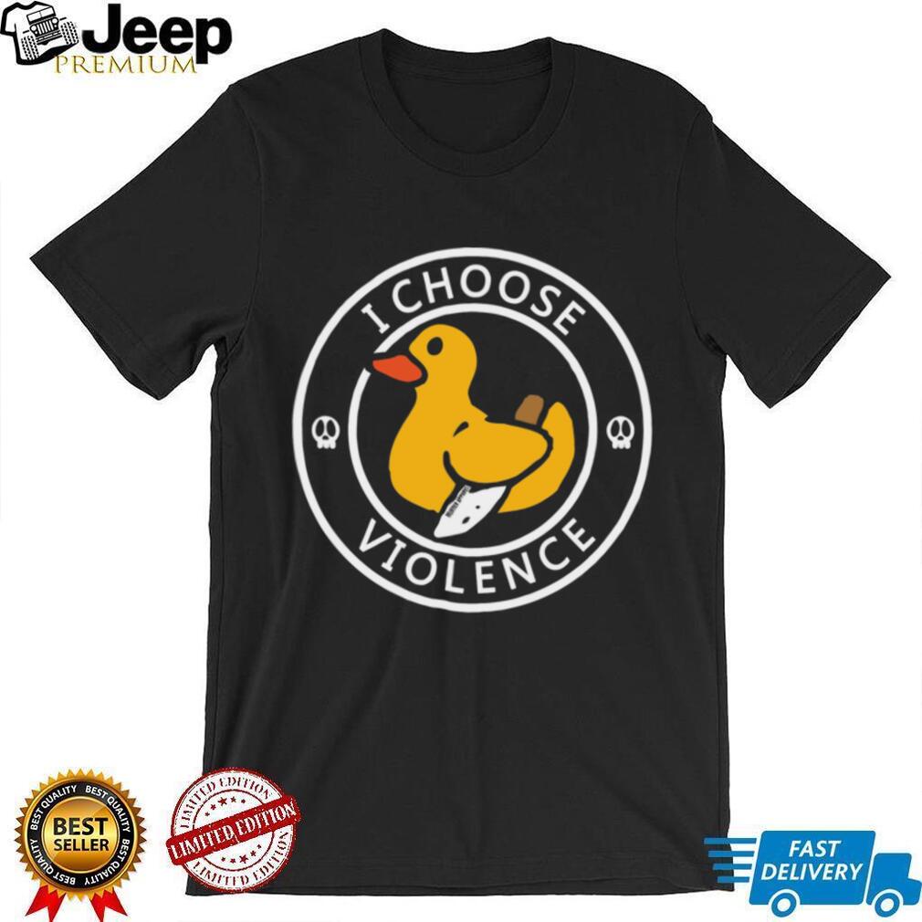 I Choose Violence Rubber Duck With Knife Funny Sarcastic T Shirt I Choose Violence Rubber Duck With Knife Funny Sarcastic T Shirt