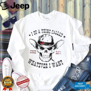 I Do A Thing Called Whatever I Want Skeleton Cowboy T Shirt I Do A Thing Called Whatever I Want Skeleton Cowboy T Shirt