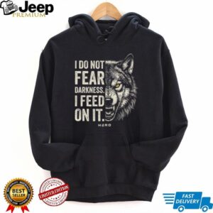 I Do Not Fear Darkness I Feed On It Wolf Graphic Motivation T Shirt I Do Not Fear Darkness I Feed On It Wolf Graphic Motivation T Shirt