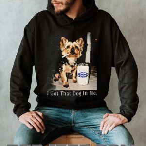 I Got That Dog In Me Yorkshire Terrier Smoking Beer T Shirt