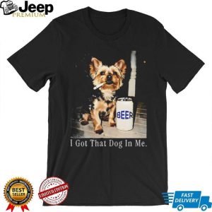 I Got That Dog In Me Yorkshire Terrier Smoking Beer T Shirt