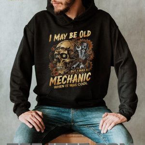 I May Be Old But I Was A Mechanic When It Was Cool Skull T Shirt