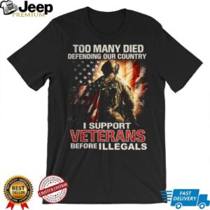 I Support Veterans Before Illegals Patriotic American Flag Soldier T Shirt I Support Veterans Before Illegals Patriotic American Flag Soldier T Shirt