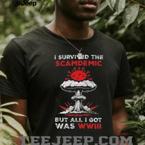 I Survived The Scamdemics But All I Got Was WWIII Sarcastic T Shirt I Survived The Scamdemics But All I Got Was WWIII Sarcastic T Shirt
