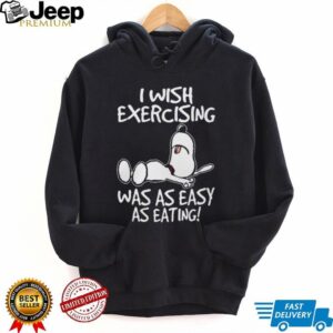 I Wish Exercising Was As Easy As Eating Funny Snoopy T Shirt I Wish Exercising Was As Easy As Eating Funny Snoopy T Shirt