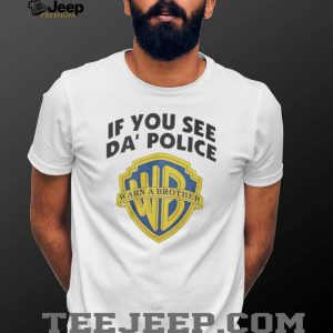 If You See Da’ Police Warn A Brother WB Parody T Shirt If You See Da’ Police Warn A Brother WB Parody T Shirt