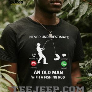 Never Underestimate An Old Man Fishing Incoming Call Design T Shirt