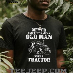 Never Underestimate An Old Man With A Tractor Farming T Shirt