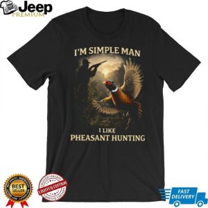 I’m A Simple Man I Like Pheasant Hunting Vintage T Shirt I’m A Simple Man I Like Pheasant Hunting Vintage T Shirt
