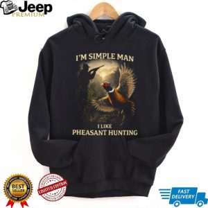 I'm A Simple Man I Like Pheasant Hunting Vintage T Shirt