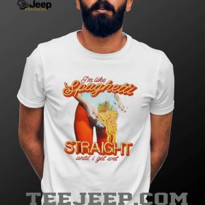 I’m Like Spaghetti Straight Until I Get Wet Funny Graphic T Shirt I’m Like Spaghetti Straight Until I Get Wet Funny Graphic T Shirt