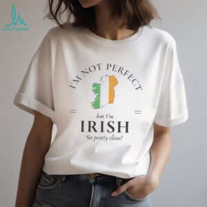 I’m Not Perfect But I’m Irish So Pretty Close Ireland Map T shirt I’m Not Perfect But I’m Irish So Pretty Close Ireland Map T shirt