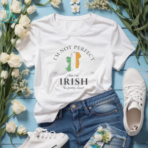 I'm Not Perfect But I'm Irish So Pretty Close Ireland Map T shirt