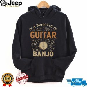 In A World Full Of Guitars Be The Banjo Retro Typography Musician Gift T Shirt