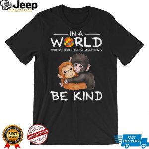 In A World Where You Can Be Anything Be Kind Autism Awareness Monkeys T Shirt In A World Where You Can Be Anything Be Kind Autism Awareness Monkeys T Shirt