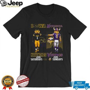 Iowa Hawkeyes on Saturdays Minnesota Vikings on Sundays T Shirt Iowa Hawkeyes on Saturdays Minnesota Vikings on Sundays T Shirt