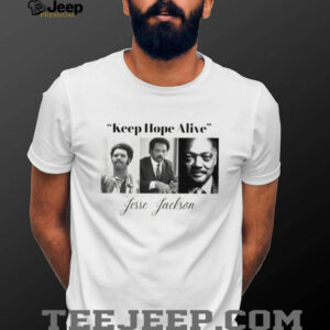 Jesse Jackson Keep Hope Alive Civil Rights Leader Tribute Shirt Jesse Jackson Keep Hope Alive Civil Rights Leader Tribute Shirt