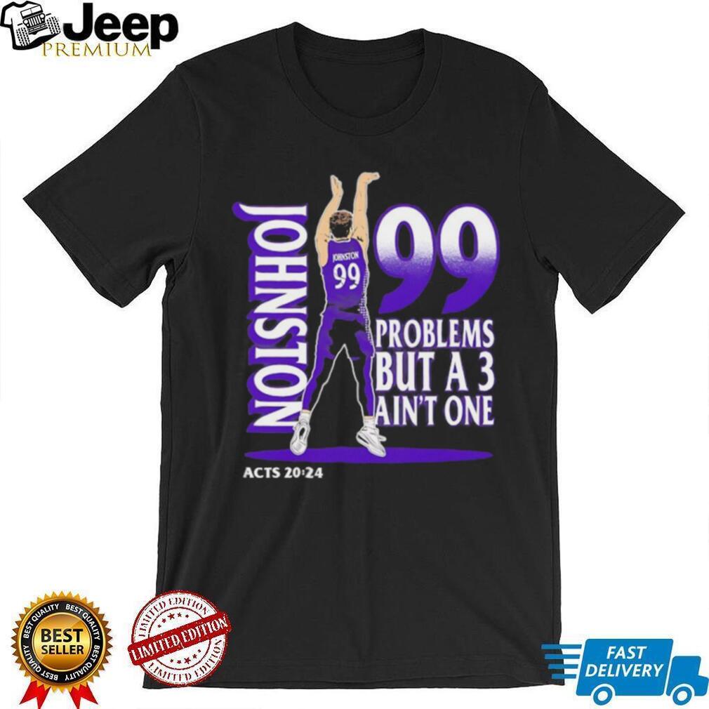 Johnston 99 Problems But A 3 Ain’t One Acts 2024 Basketball Graphic Black T shirt Johnston 99 Problems But A 3 Ain’t One Acts 2024 Basketball Graphic Black T shirt
